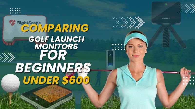 Comparing Golf Launch Monitors For Beginners